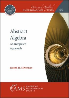 Abstract Algebra (Pure and Applied Undergraduate Texts, 55) by Joseph H. Silver