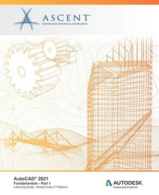 AutoCAD 2021: Fundamentals - Part 1 (Mixed Units): Autodesk Authorized Publishe,