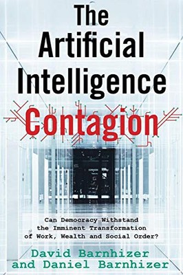 THE ARTIFICIAL INTELLIGENCE CONTAGION: CAN DEMOCRACY By David Barnhizer & Daniel