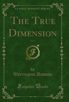 The True Dimension, Vol. 5 (Classic Reprint)