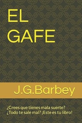 El Gafe: ?Crees que tienes mala suerte??Todo te sale mal? ?Este es tu libro! by