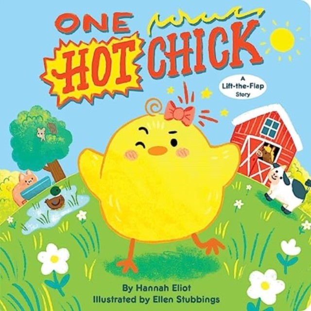 One Hot Chick A Lift-the-Flap Story by Hannah Eliot (Board book)