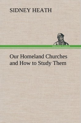 Our Homeland Churches and How to Study Them Sidney Heath