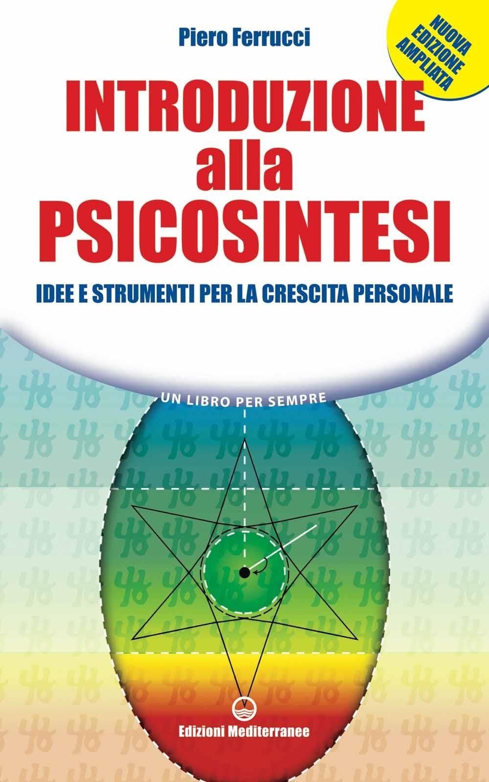 Libri Piero Ferrucci - Introduzione Alla Psicosintesi. Idee E Strumenti Per La C