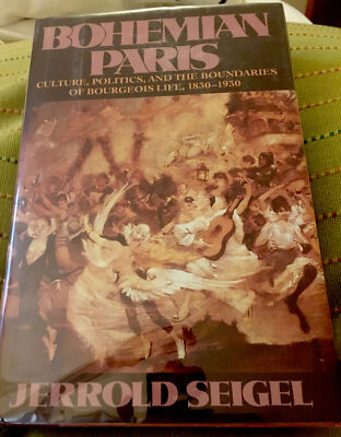 Bohemian Paris : Culture, Politics and the Boundaries of Bourgeois Life,...