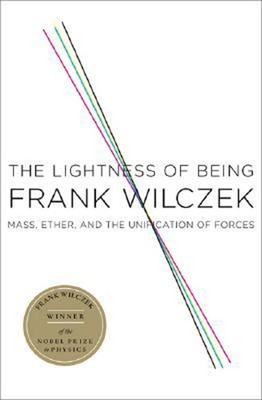 Lightness of Being : Mass, Ether, and the Unification of Forces F