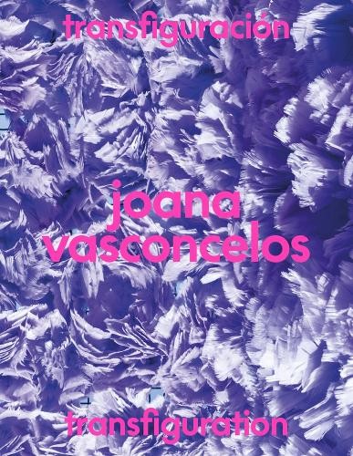 Joana Vasconcelos: Transfiguration by Joana Vasconcelos, Migu... - 9791387960223