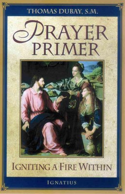Gebetsgrundierung: Ein Feuer im Inneren entzünden von Thomas Dubay (Englisch) Taschenbuch