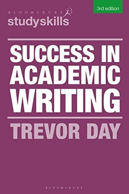 Success in Academic Writing (Bloomsbury Study Skills) - Trevor Day
