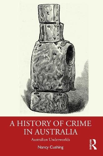 A History of Crime in Australia: Australian Underworlds by Cushing New..