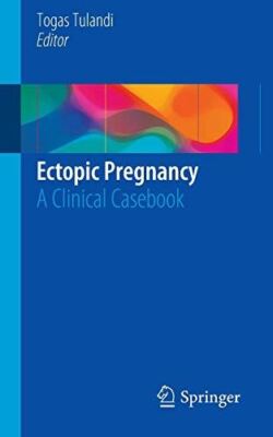 Ectopic Pregnancy: A Clinical Casebook by Togas Tulandi (2015)