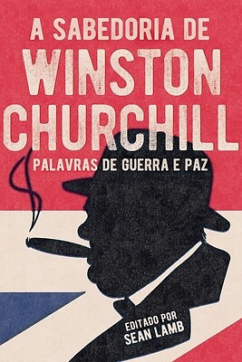 A Sabedoria de Winston Churchill: Palavras de Guerra E Paz by Lamb, Sean