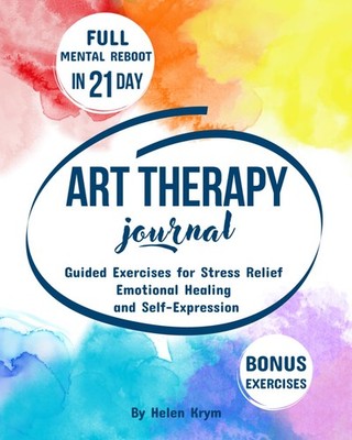 Art Therapy Journal for Adults: Step-by-Step Guided Exercises for Stress Rel...