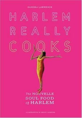 Harlem Really Cooks: The Nouvelle Soul Food of Harlem by Lawrence, Sandra