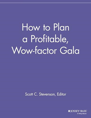 How to Plan a Profitable, Wow-Factor Gala -  NEW Scott C. Steven 2013