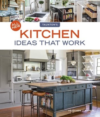 All New Kitchen Ideas That Work: Solutions for Planning, Remodeling, and: New