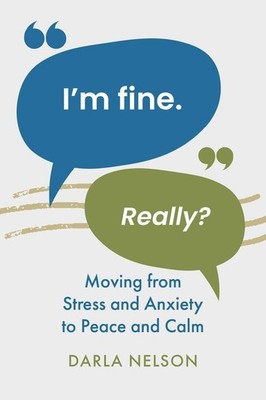 I'm Fine. Really?: Moving From Stress and Anxiety to Peace and Calm Paperback