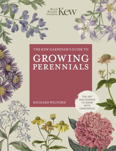 Kew Gardener's Guide to Growing Perennials : The Art and Science to Grow with...
