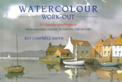 Watercolour Work-out: 50 Landscape Projects fr by Smith, Ray Campbell 0715302566