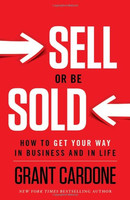 Sell Or Be Sold: How To Get Your Way In Business And In Life Sell Or Be Sold: How To Get Your Way In Business And In Life