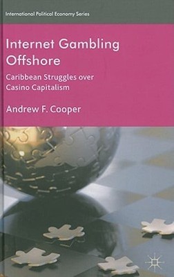 Internet Gambling Offshore: Caribbean Struggles over Casino Capitalism by Cooper