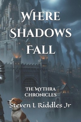 Where Shadows Fall: The Mythra Chronicles by Steven L. Riddles, Jr Paperback Boo