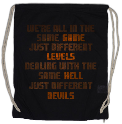 WE`RE ALL IN THE SAME GAME JUST DIFFERENT LEVELS DEALING WITH THE SAME HELL JUST