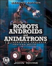 Robots, Androids, and Animatrons: 12 Incredible Projects You Can Build John Iov