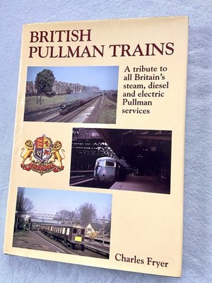 British Pullman Trains Charles Fryer A Tribute To All Pullman Services Hardcover