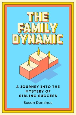 The Family Dynamic | A Journey Into the Mystery of Sibling Success | Dominus