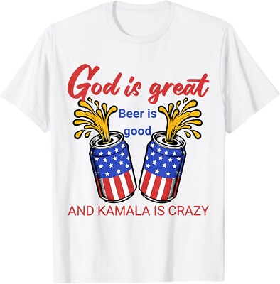 God Is Great Beer Is Good And Kamala Are Crazy Funny Trump T-Shirt