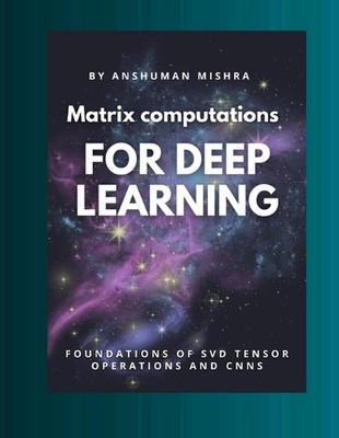 Matrix computations for deep learning: Foundations of svd tensor operations and 