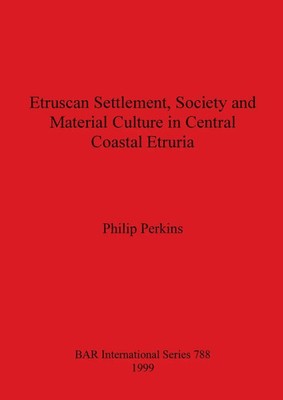 Etruscan Settlement, Society and Material Culture in Central Coastal Etruria