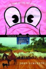 Image of At the Tomb of the Inflatable Pig: Travels Through Paraguay by John Gimlette