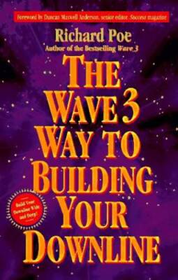 The Wave 3 Way to Building Your Downline - Paperback By Poe, Richard - VERY GOOD