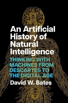 An Artificial History of Natural Intelligence: Thinking with Machines from Desca