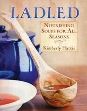 Ladled: Nourishing Soups for All Seasons - Paperback - VERY GOOD