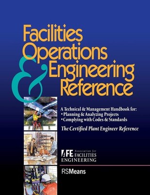 Facilities Operations and Engineering Reference: TheCertified Plant Engineer...
