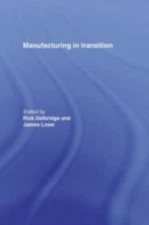 Manufacturing in Transition, Hardcover by Delbridge, Rick (EDT); Lowe, James ...