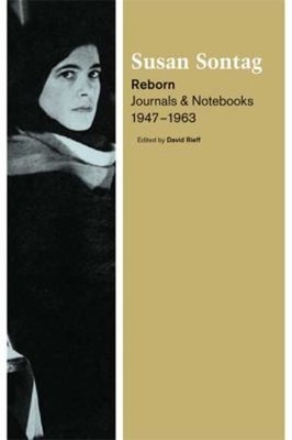 Reborn : Journals and Notebooks, 1947-1963 Hardcover Susan Sontag