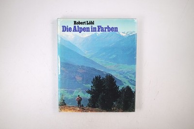 109542 Robert Löbl DIE ALPEN IN FARBEN. VOM WIENERWALD BIS ZUR COTE D`AZUR HC