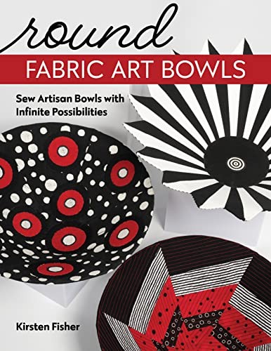 Round Fabric Art Bowls: Sew artisan bowls with infinite possibilities. Fisher**