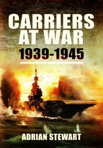 Carriers at War 1939-1945 by Adrian Stewart - 9781781591567