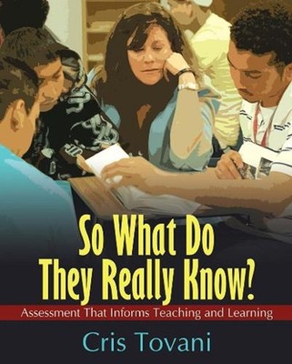 So What Do They Really Know?: Assessment That Informs Teaching and Learning by C