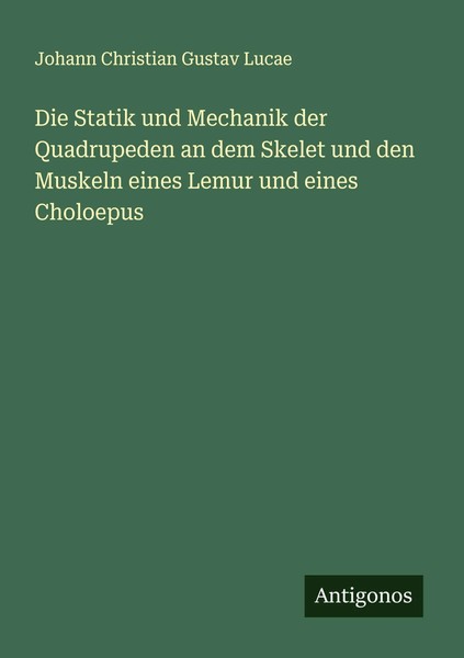 Johann Christian Gustav Lucae | Die Statik Und Mechanik Der Quadrupeden An...-image