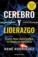 Cerebro Y Liderazgo Claves Para Transformar Tu Forma De Persuadir Rene RodríGuez