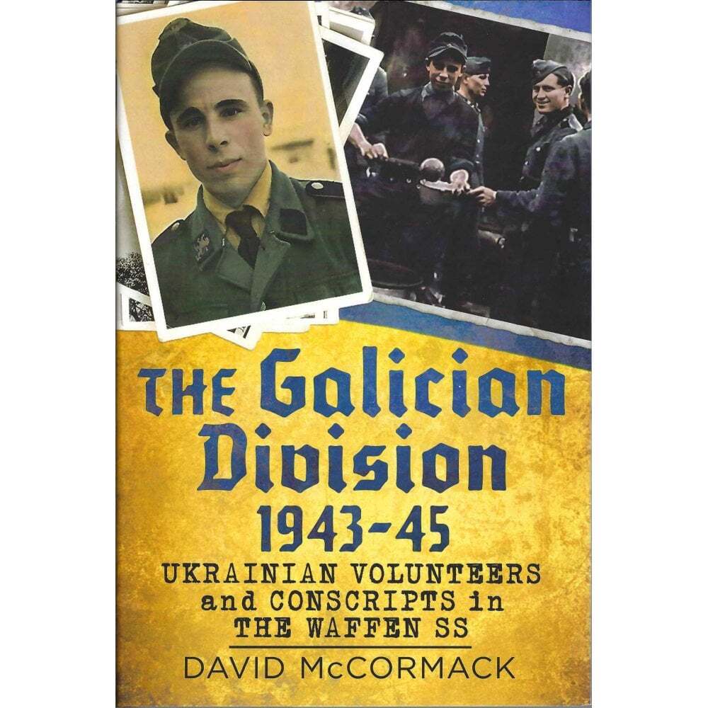 The Galician Division 1943-45: Ukrainian Volunteers and Conscripts in Waffen-SS
