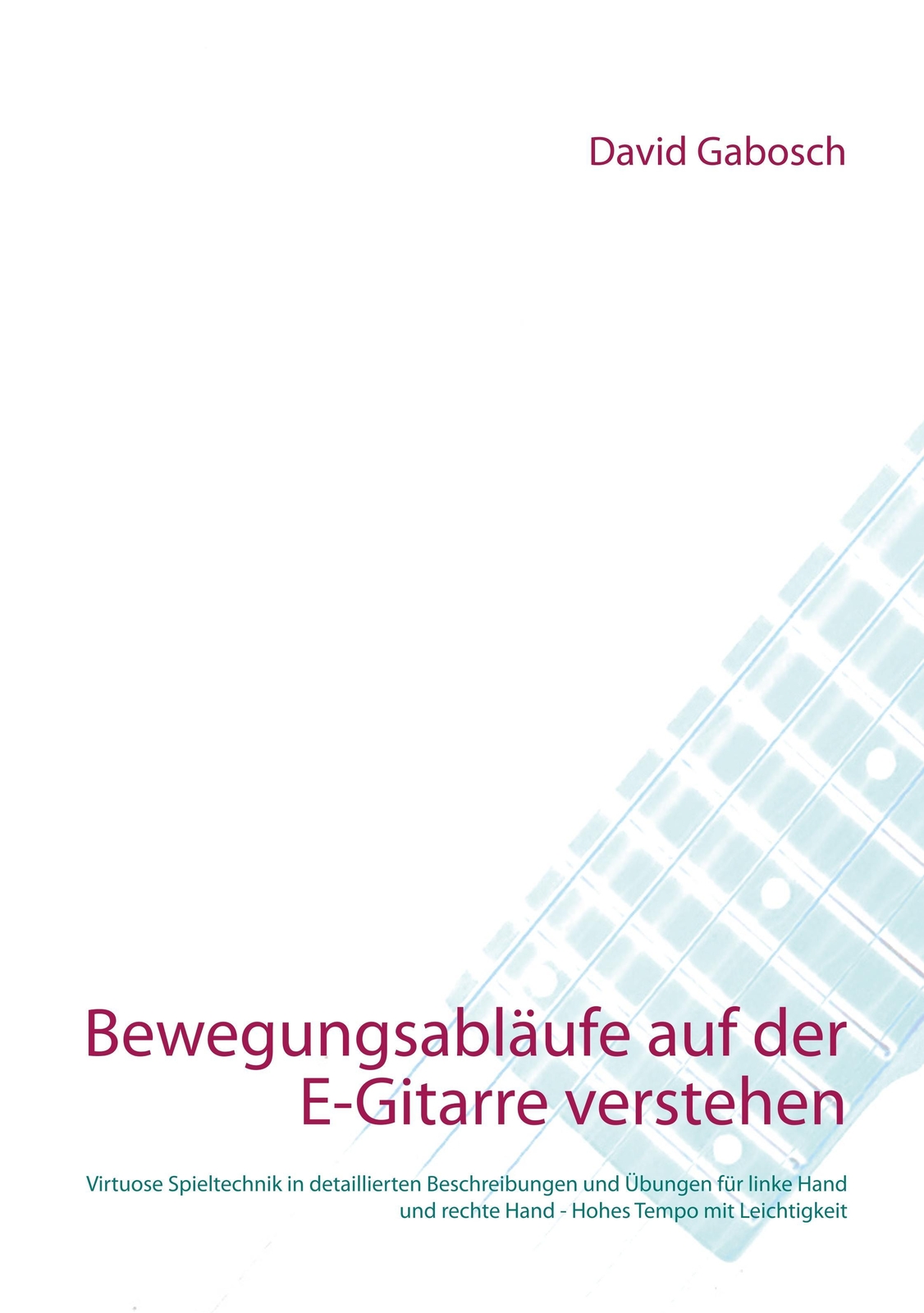Bewegungsabläufe Auf Der E-gitarre Verstehen | David Gabosch |