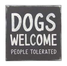 Dogs Welcome People Tolerated Funny Pet Sign Shelf Sitter Wall Art Decor 5" x 5"