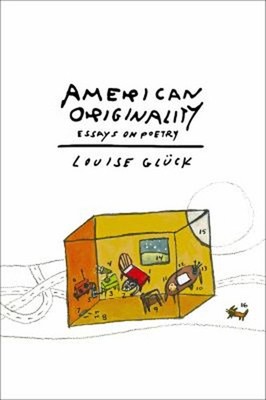 American Originality : Essays on Poetry Hardcover Louise Glück